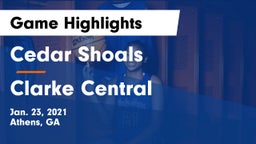 Cedar Shoals   vs Clarke Central  Game Highlights - Jan. 23, 2021