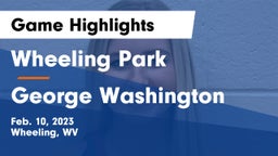 Wheeling Park vs George Washington  Game Highlights - Feb. 10, 2023
