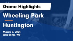 Wheeling Park  vs Huntington  Game Highlights - March 8, 2024