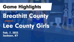 Breathitt County  vs Lee County Girls Game Highlights - Feb. 7, 2023