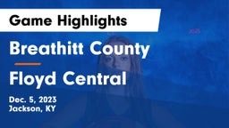 Breathitt County  vs Floyd Central  Game Highlights - Dec. 5, 2023