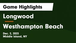 Longwood  vs Westhampton Beach  Game Highlights - Dec. 2, 2023