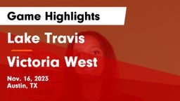 Lake Travis  vs Victoria West  Game Highlights - Nov. 16, 2023