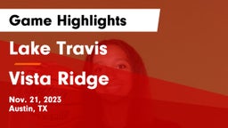 Lake Travis  vs Vista Ridge  Game Highlights - Nov. 21, 2023