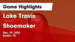 Lake Travis  vs Shoemaker  Game Highlights - Dec. 29, 2023