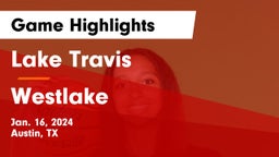 Lake Travis  vs Westlake  Game Highlights - Jan. 16, 2024