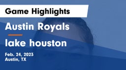 Austin Royals vs lake houston Game Highlights - Feb. 24, 2023