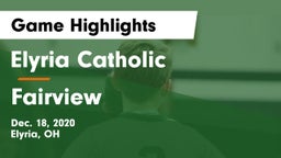 Elyria Catholic  vs Fairview  Game Highlights - Dec. 18, 2020