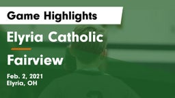 Elyria Catholic  vs Fairview  Game Highlights - Feb. 2, 2021
