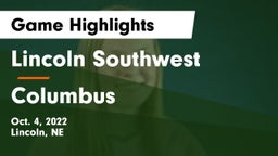 Lincoln Southwest  vs Columbus  Game Highlights - Oct. 4, 2022
