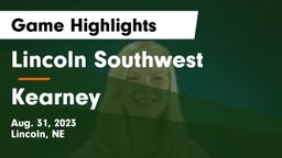 Lincoln Southwest  vs Kearney  Game Highlights - Aug. 31, 2023