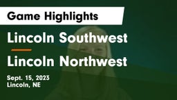 Lincoln Southwest  vs Lincoln Northwest Game Highlights - Sept. 15, 2023