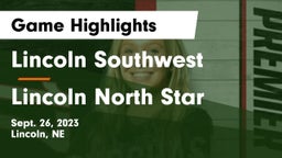 Lincoln Southwest  vs Lincoln North Star  Game Highlights - Sept. 26, 2023