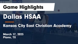 Dallas HSAA vs Kansas City East Christian Academy  Game Highlights - March 17, 2023