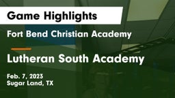 Fort Bend Christian Academy vs Lutheran South Academy Game Highlights - Feb. 7, 2023