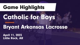 Catholic  for Boys vs Bryant Arkansas Lacrosse Game Highlights - April 11, 2023