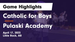 Catholic  for Boys vs Pulaski Academy Game Highlights - April 17, 2023