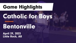 Catholic  for Boys vs Bentonville  Game Highlights - April 29, 2023