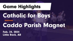 Catholic  for Boys vs Caddo Parish Magnet  Game Highlights - Feb. 24, 2024