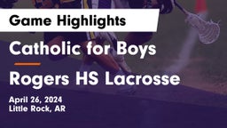 Catholic  for Boys vs Rogers HS Lacrosse Game Highlights - April 26, 2024