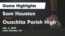 Sam Houston  vs Ouachita Parish High Game Highlights - Feb. 3, 2023