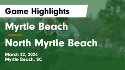 Myrtle Beach  vs North Myrtle Beach  Game Highlights - March 22, 2024