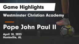 Westminster Christian Academy vs Pope John Paul II  Game Highlights - April 18, 2023