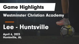 Westminster Christian Academy vs Lee  - Huntsville Game Highlights - April 6, 2023