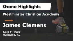 Westminster Christian Academy vs James Clemens  Game Highlights - April 11, 2023