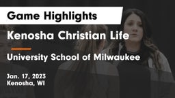 Kenosha Christian Life  vs University School of Milwaukee Game Highlights - Jan. 17, 2023