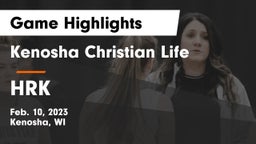 Kenosha Christian Life  vs HRK Game Highlights - Feb. 10, 2023