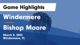 Windermere  vs Bishop Moore  Game Highlights - March 8, 2023