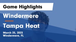 Windermere  vs Tampa Heat Game Highlights - March 25, 2023
