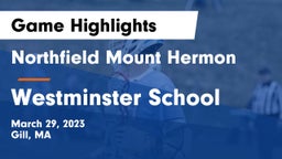 Northfield Mount Hermon  vs Westminster School Game Highlights - March 29, 2023