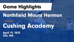 Northfield Mount Hermon  vs Cushing Academy  Game Highlights - April 19, 2023