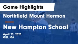 Northfield Mount Hermon  vs New Hampton School  Game Highlights - April 23, 2023