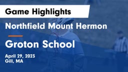 Northfield Mount Hermon  vs Groton School  Game Highlights - April 29, 2023