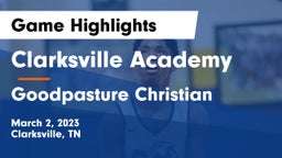 Clarksville Academy vs Goodpasture Christian  Game Highlights - March 2, 2023