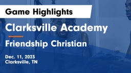 Clarksville Academy vs Friendship Christian  Game Highlights - Dec. 11, 2023