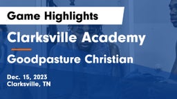 Clarksville Academy vs Goodpasture Christian  Game Highlights - Dec. 15, 2023