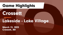 Crossett  vs Lakeside  - Lake Village Game Highlights - March 13, 2023
