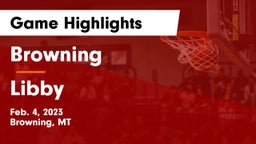 Browning  vs Libby  Game Highlights - Feb. 4, 2023