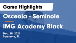 Osceola  - Seminole vs IMG Academy Black Game Highlights - Dec. 10, 2021