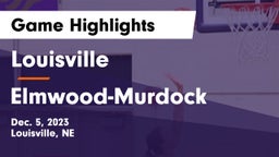 Louisville  vs Elmwood-Murdock  Game Highlights - Dec. 5, 2023