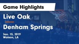 Live Oak  vs Denham Springs  Game Highlights - Jan. 15, 2019