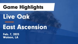 Live Oak  vs East Ascension  Game Highlights - Feb. 7, 2023