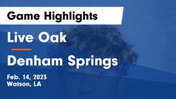 Live Oak  vs Denham Springs  Game Highlights - Feb. 14, 2023