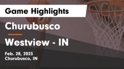 Churubusco  vs Westview  - IN Game Highlights - Feb. 28, 2023