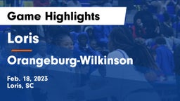 Loris  vs Orangeburg-Wilkinson  Game Highlights - Feb. 18, 2023
