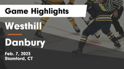 Westhill  vs Danbury  Game Highlights - Feb. 7, 2023